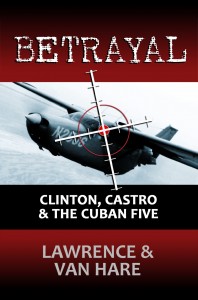 BETRAYAL: Clinton, Castro & the Cuban Five